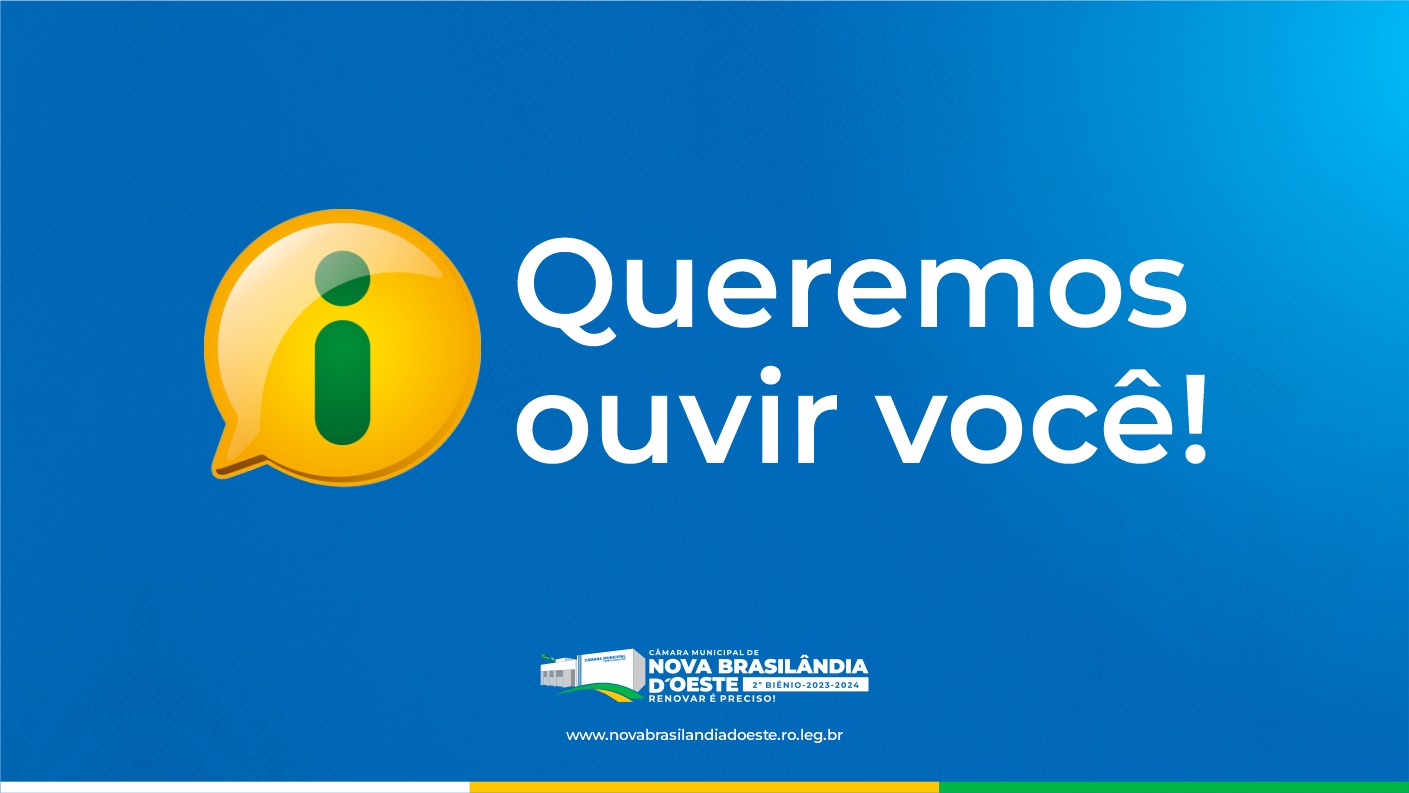  A Câmara Municipal quer ouvir você!